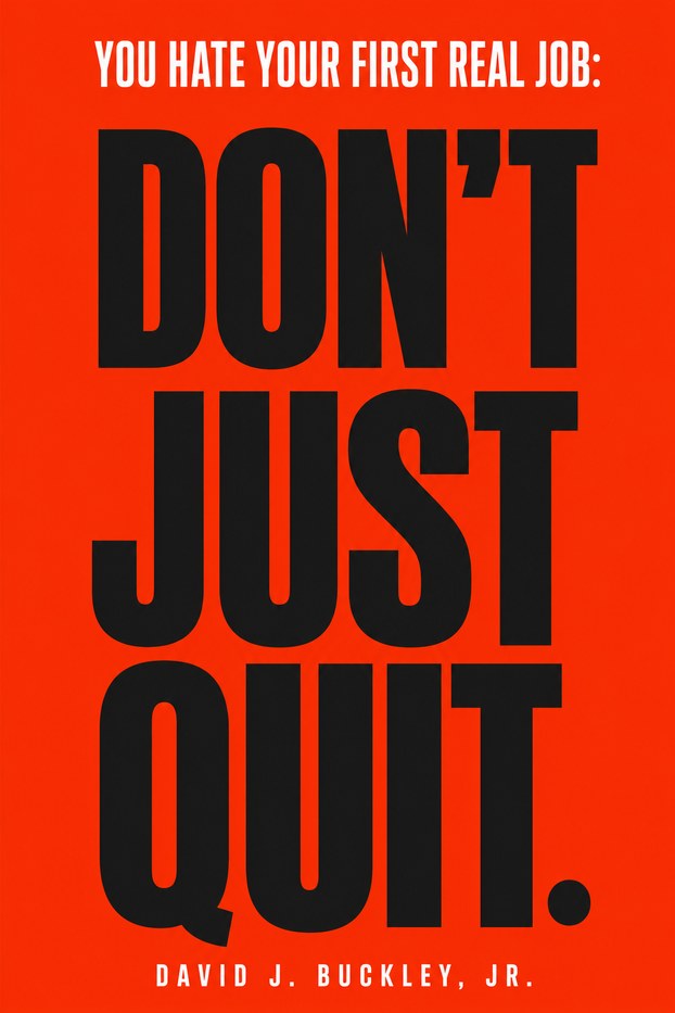 Book cover: You Hate Your First Real Job, Don't Just Quit, by David J. Buckley, Jr.
